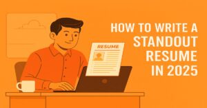 How to Write a Standout Resume in 2025
